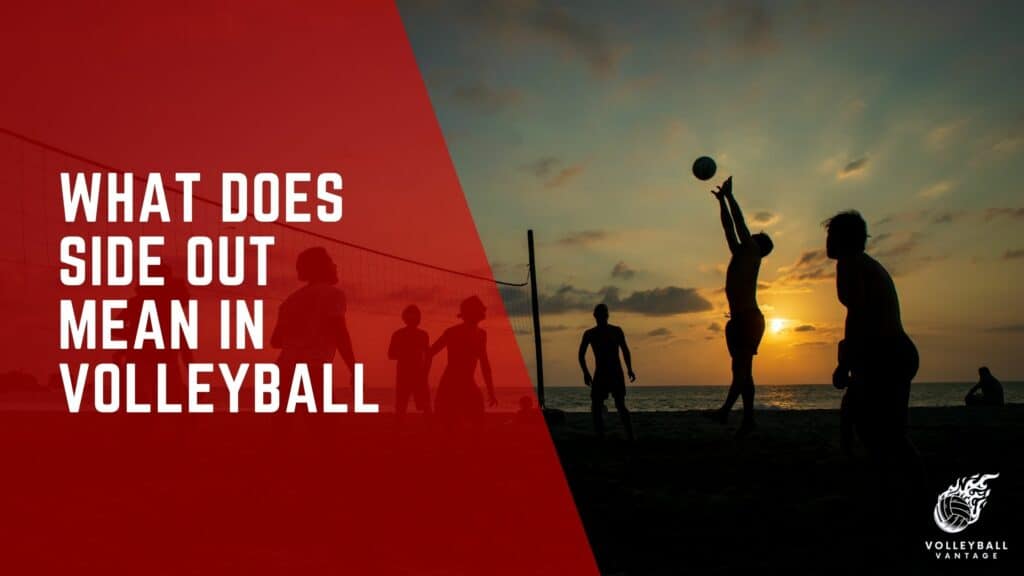 What Does Side Out Mean In Volleyball A Detailed Insight