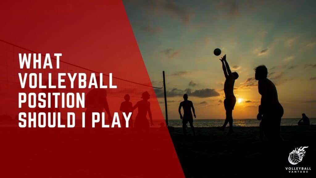 What Volleyball Position Should I Play Discover Yours Volleyball Vantage