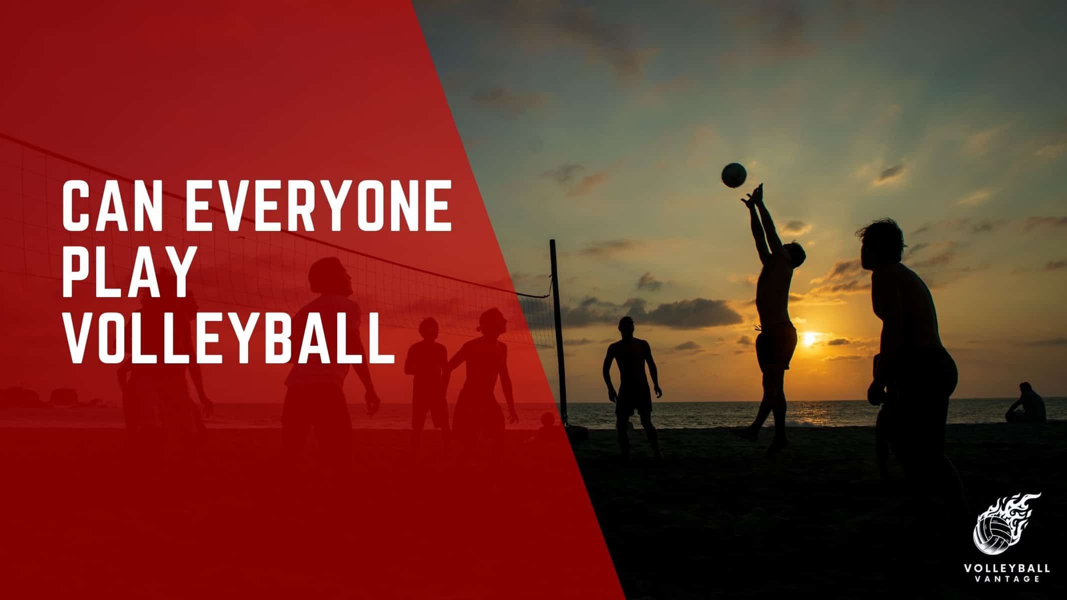 can everyone play volleyball