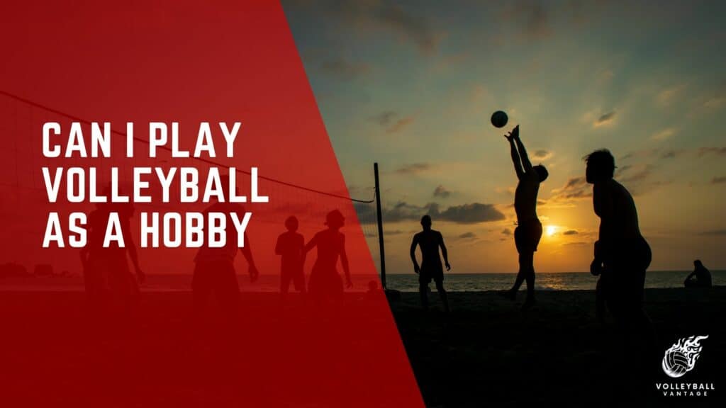 can-i-play-volleyball-as-a-hobby-your-ultimate-guide-volleyball-vantage