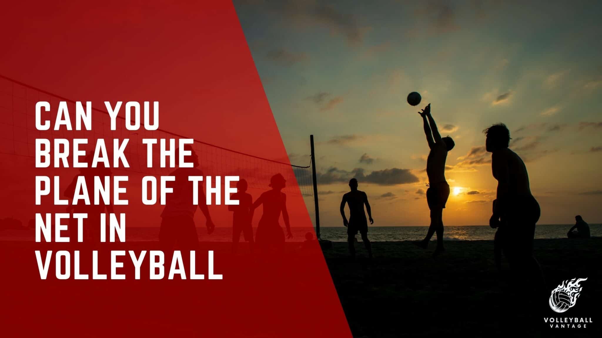 Can You Break the Plane of the Net in Volleyball?" Explained