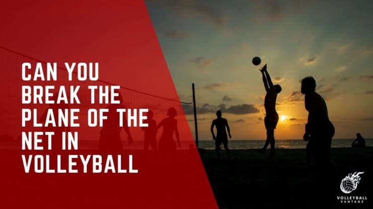 can you break the plane of the net in volleyball