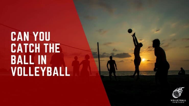 can you catch the ball in volleyball