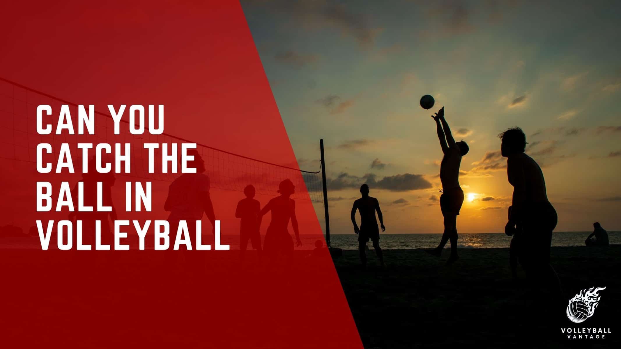 can you catch the ball in volleyball