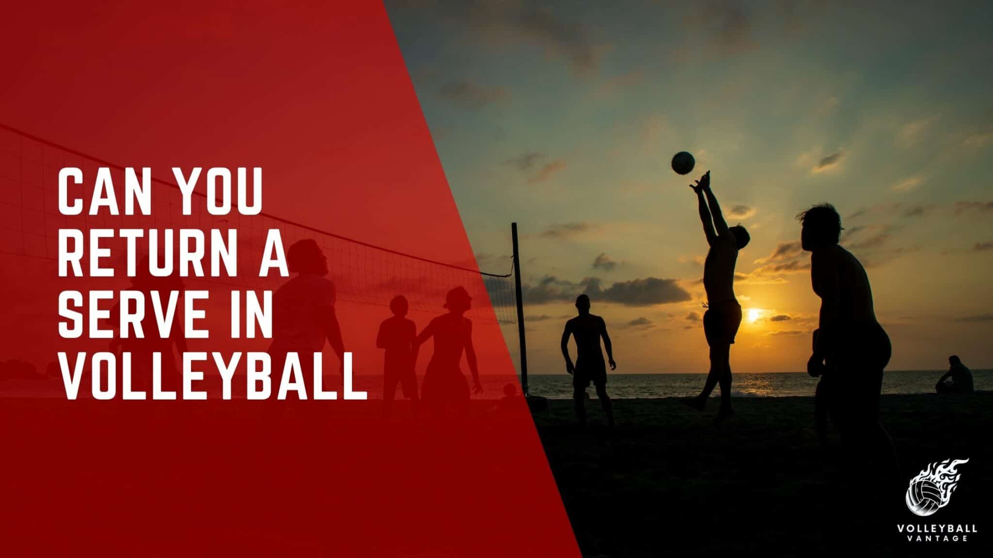 Can You Return a Serve in Volleyball? Essential Guide Volleyball Vantage
