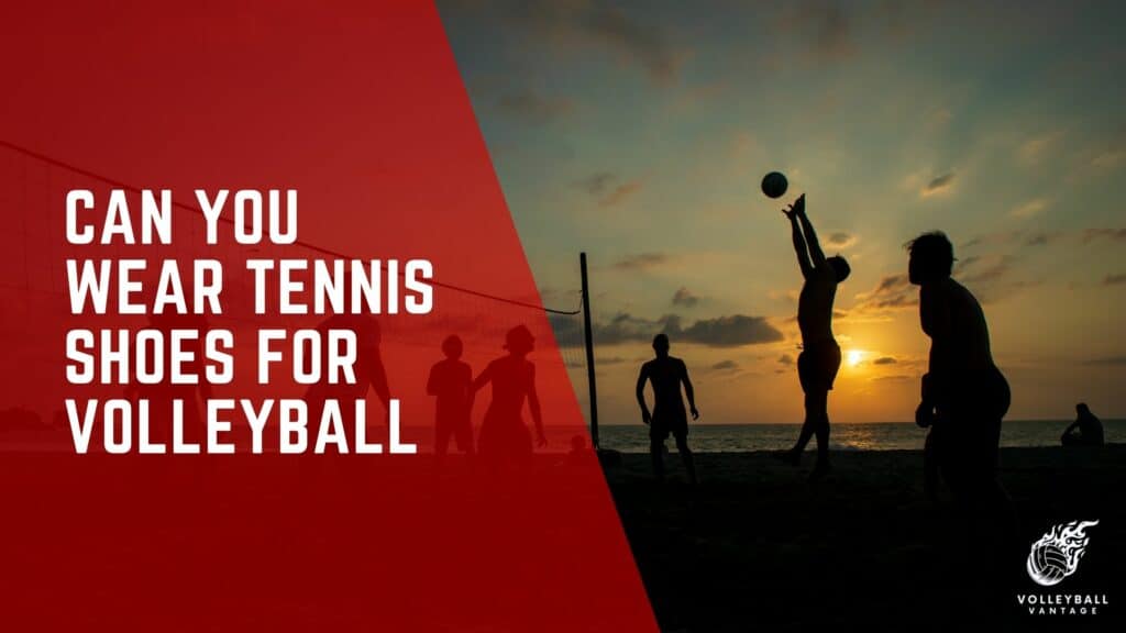 Can You Wear Tennis Shoes for Volleyball? Expert Insights Volleyball