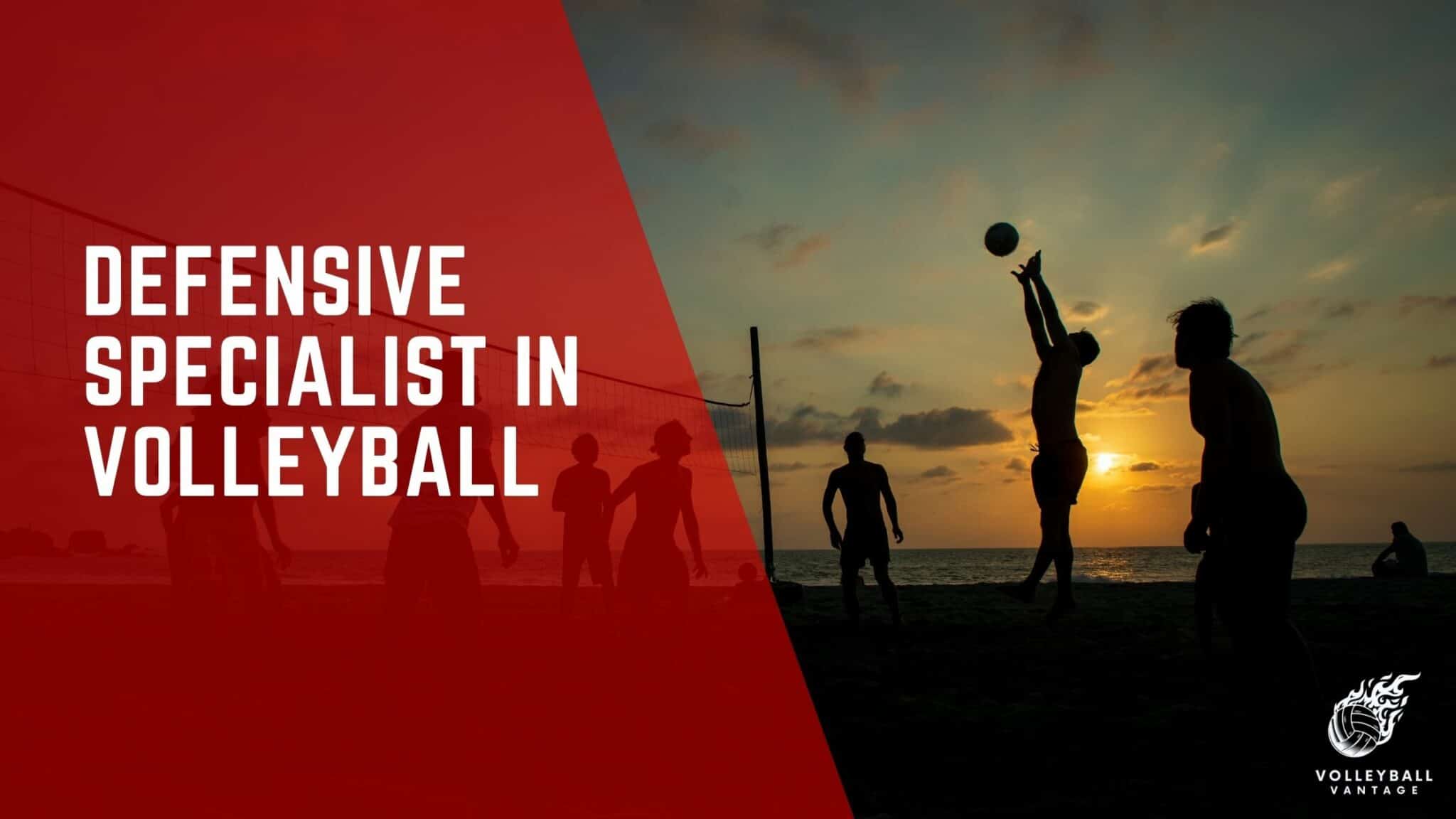 Defensive Specialist in Volleyball Key Skills & Strategies