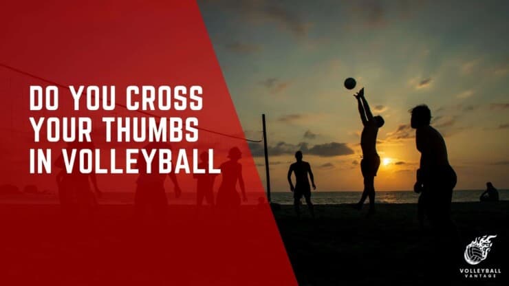 do you cross your thumbs in volleyball