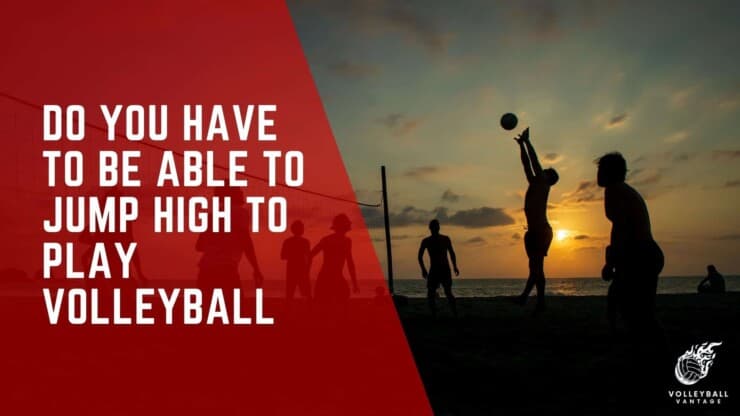 do you have to be able to jump high to play volleyball