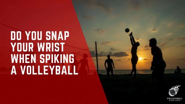 do you snap your wrist when spiking a volleyball
