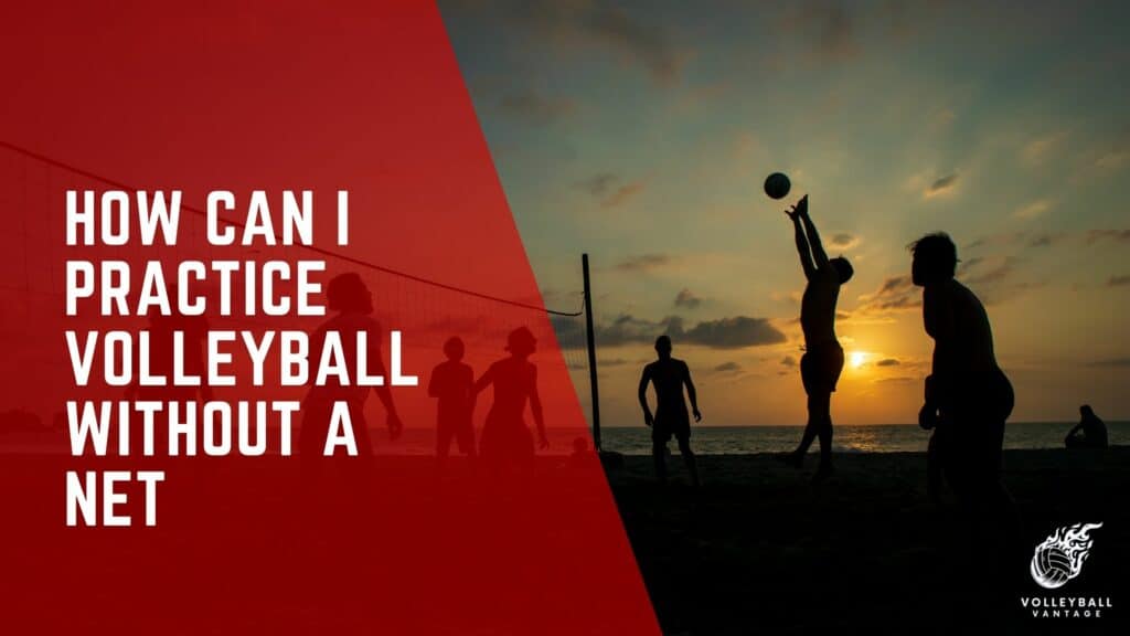 How Can I Practice Volleyball Without a Net? A Guide Volleyball Vantage