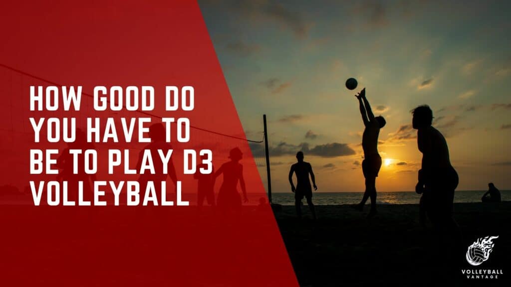 how-good-do-you-have-to-be-to-play-d3-volleyball-volleyball-vantage