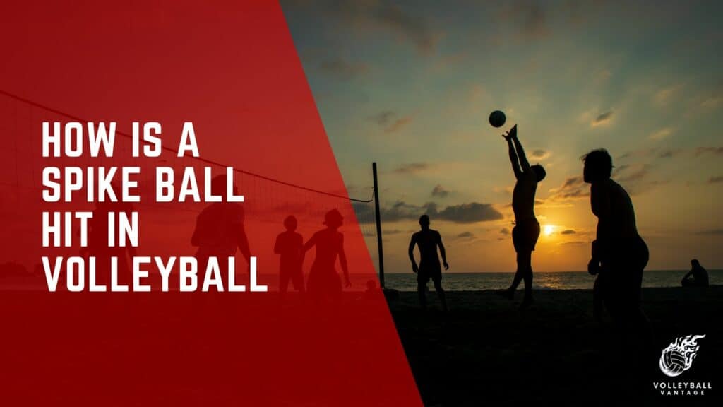 how-is-a-spike-ball-hit-in-volleyball-a-detailed-guide-volleyball