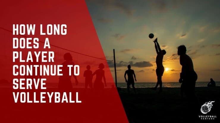 how long does a player continue to serve volleyball