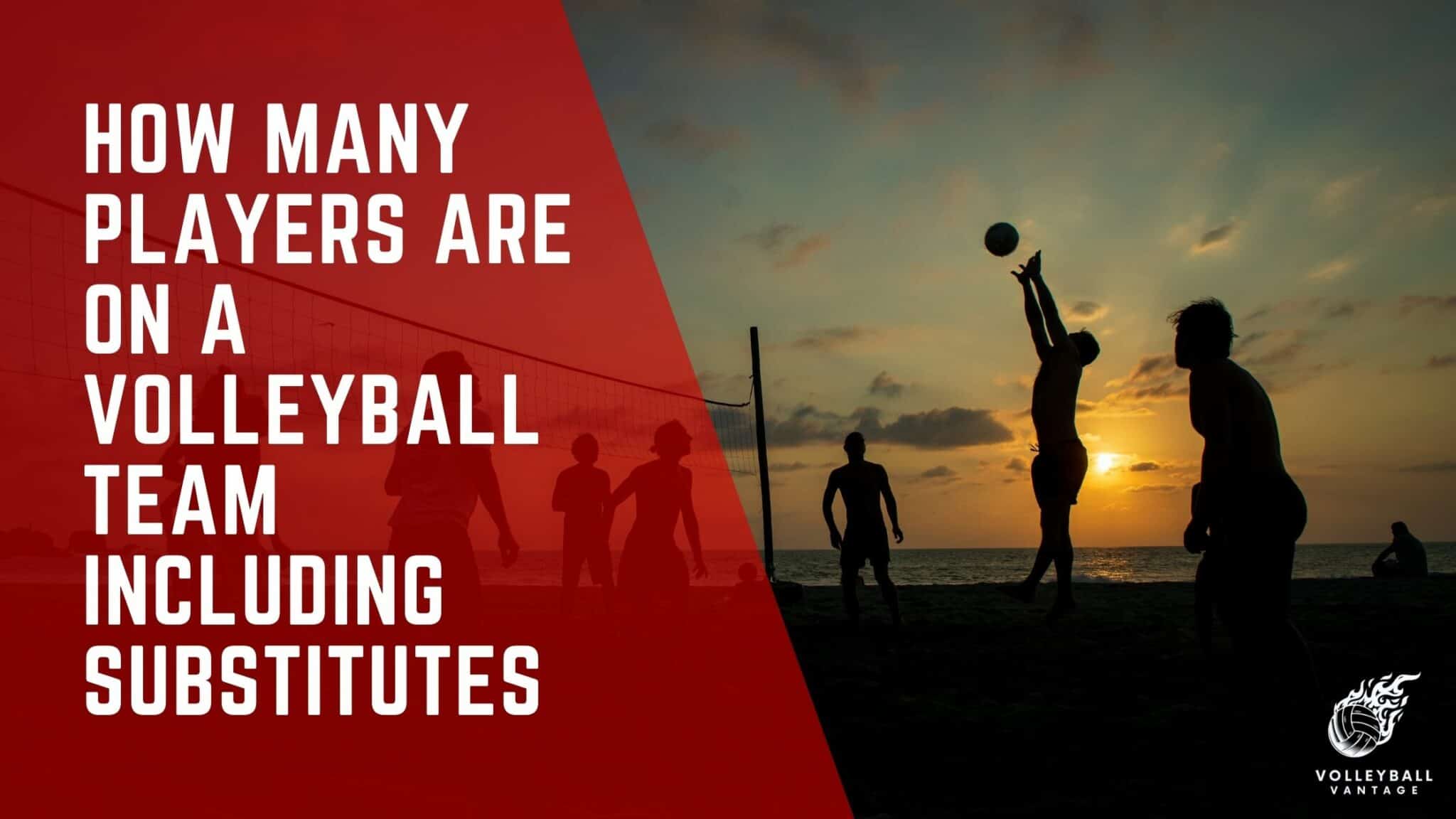 How Many Players are on a Volleyball Team Including Substitutes