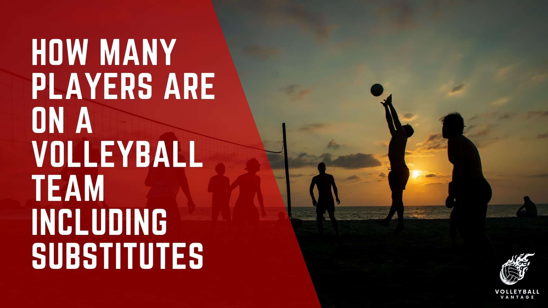 how many players are on a volleyball team including substitutes