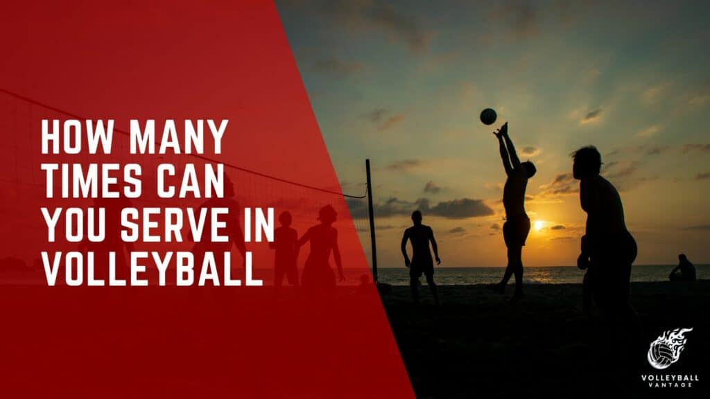 How Many Times Can You Serve In Volleyball Explained Volleyball Vantage how-many-times-can-you-serve-in-volleyball-explained-volleyball-vantage