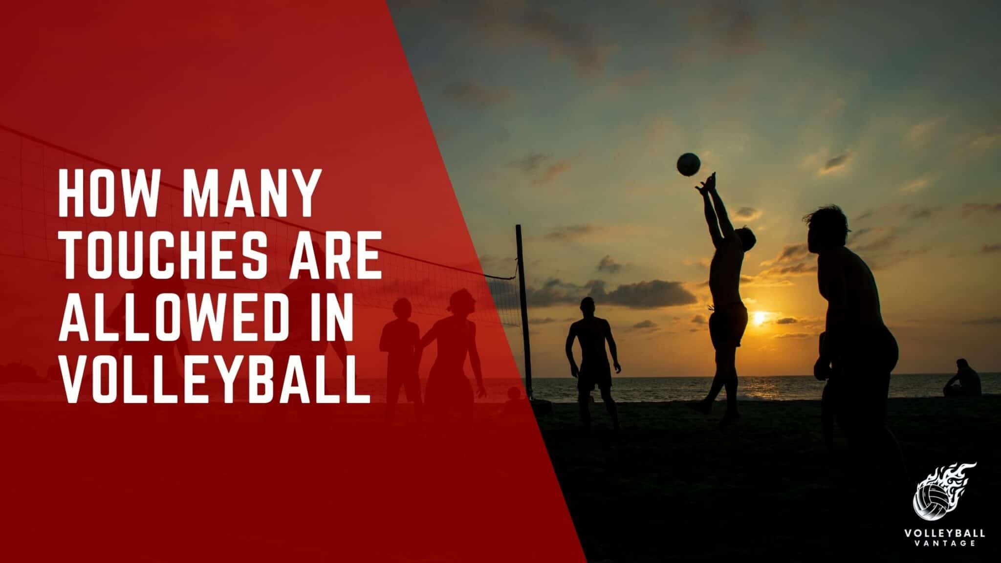 How Many Touches Are Allowed in Volleyball?" Explained Volleyball Vantage