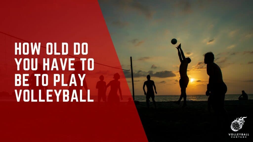 how-old-do-you-have-to-be-to-play-volleyball-an-age-guide-volleyball