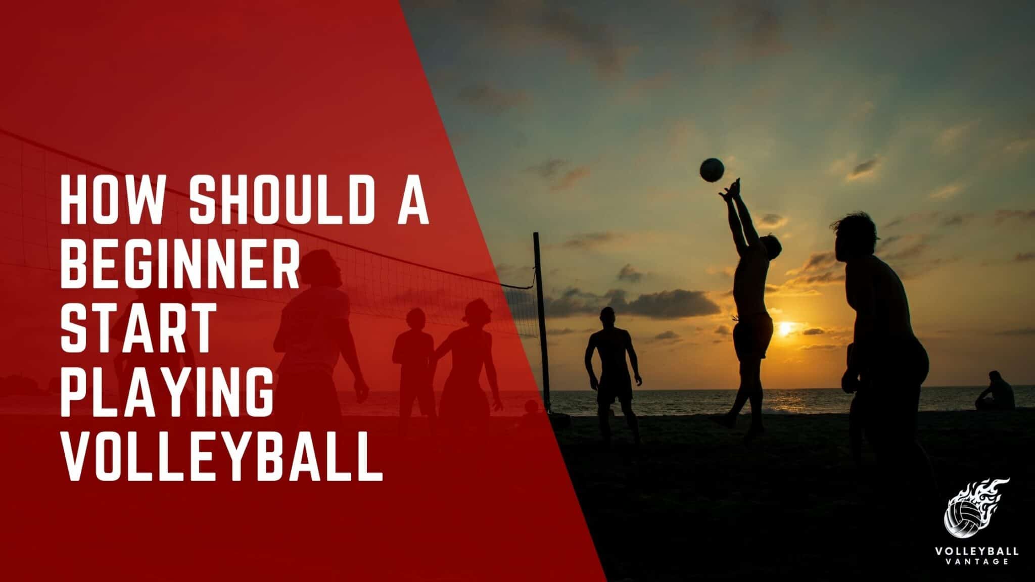 How Should a Beginner Start Playing Volleyball?" A Guide Volleyball