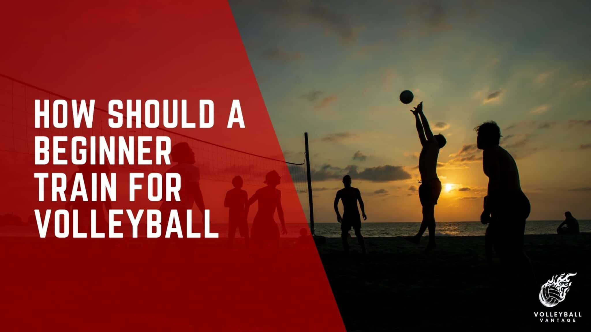 Starting Strong How Should a Beginner Train for Volleyball