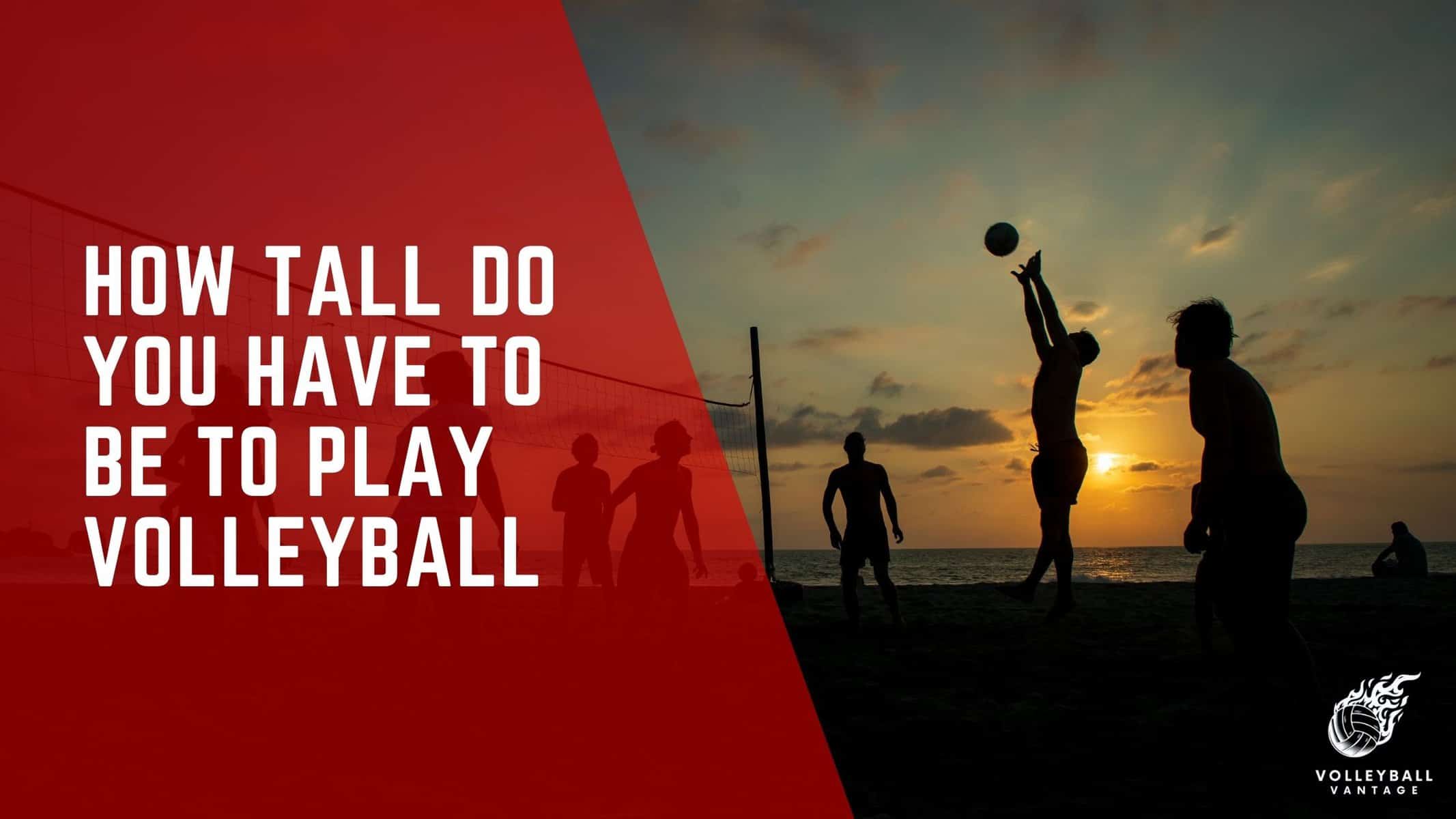 how tall do you have to be to play volleyball
