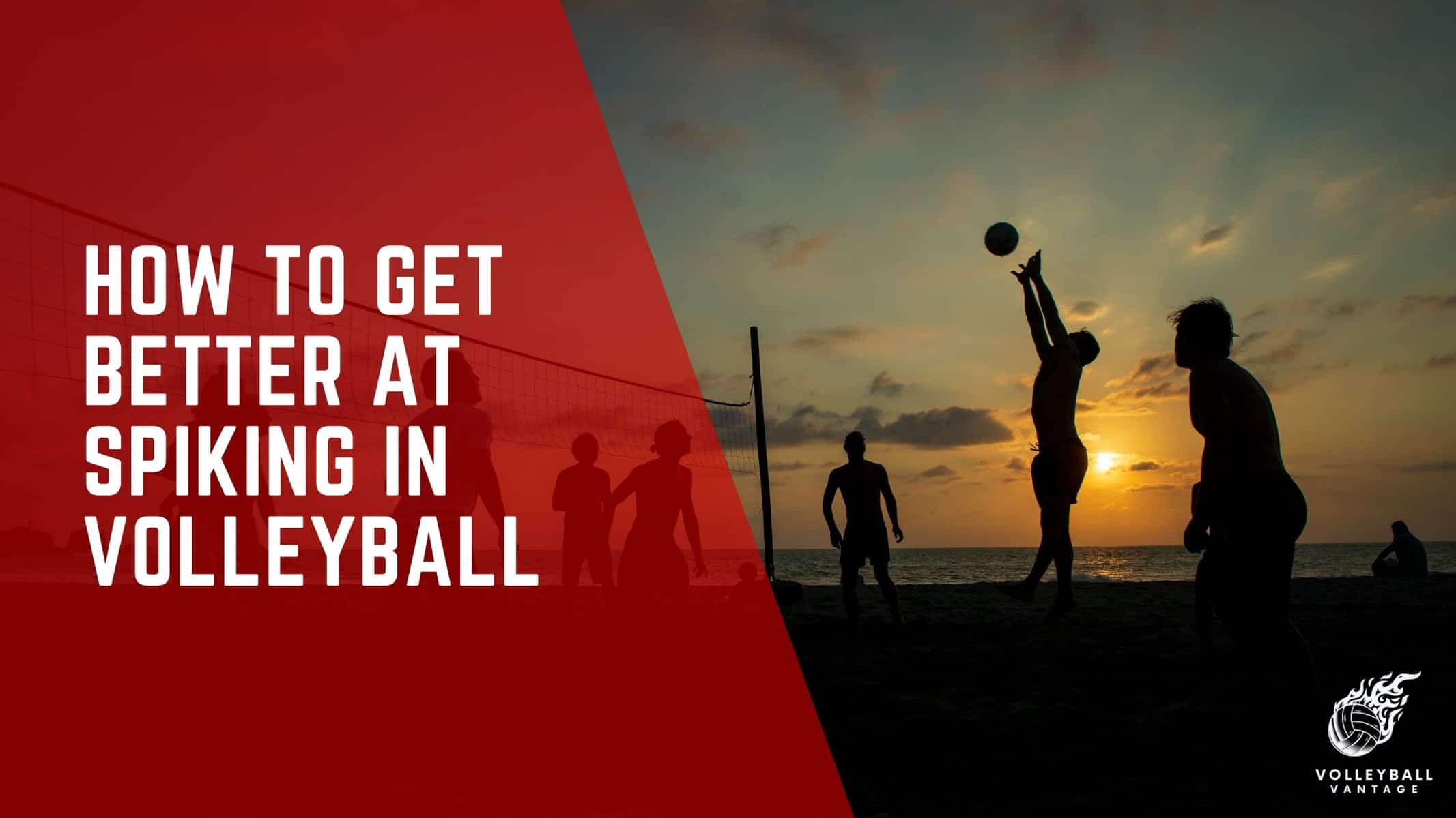 how to get better at spiking in volleyball