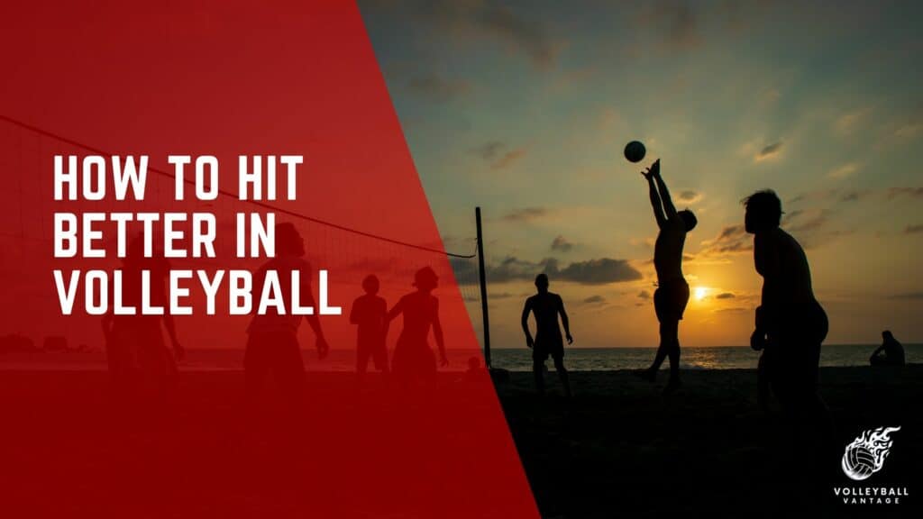 Improve Your Game How To Hit Better In Volleyball Volleyball Vantage