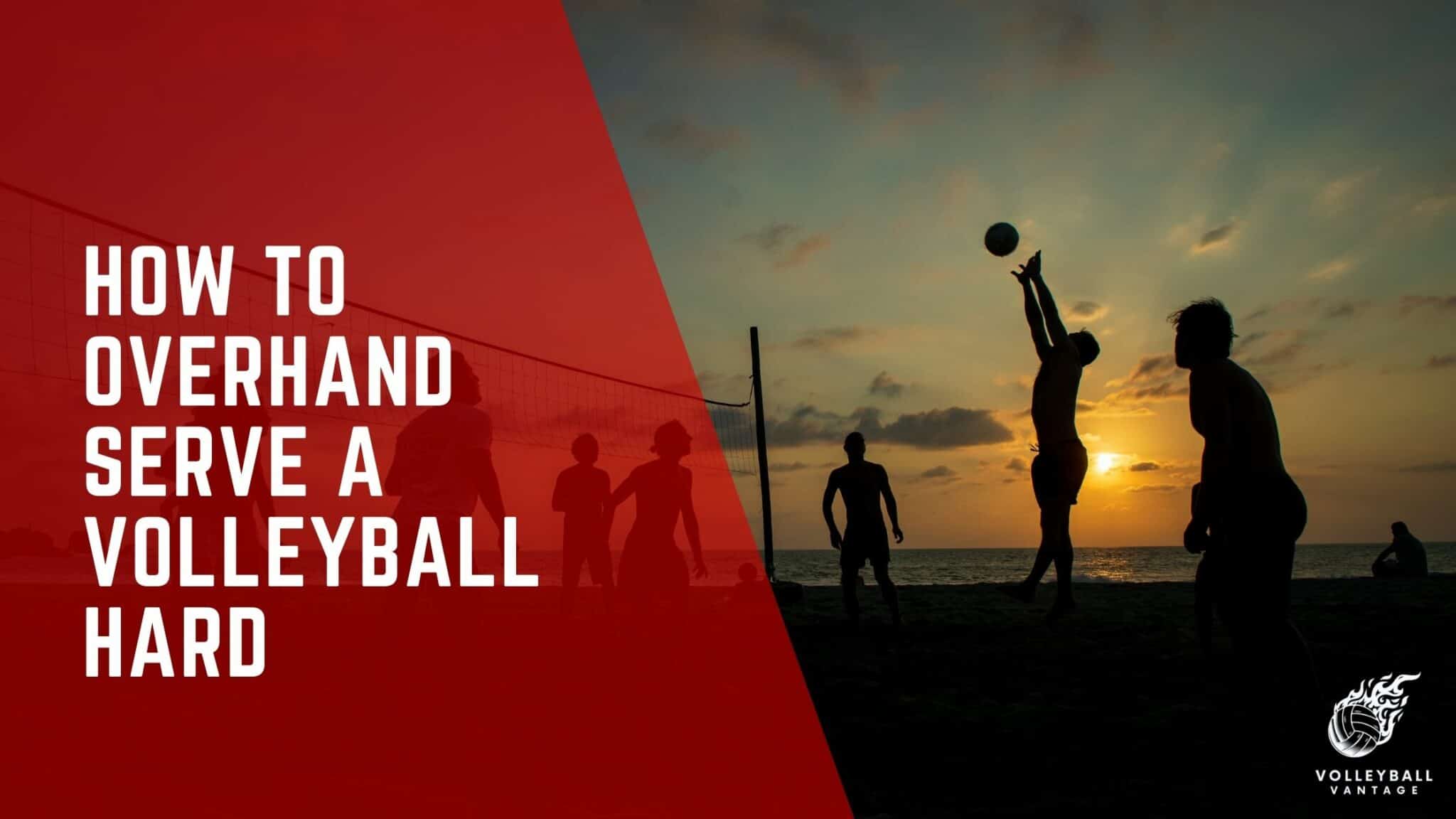 Perfecting Power How to Overhand Serve a Volleyball Hard Volleyball