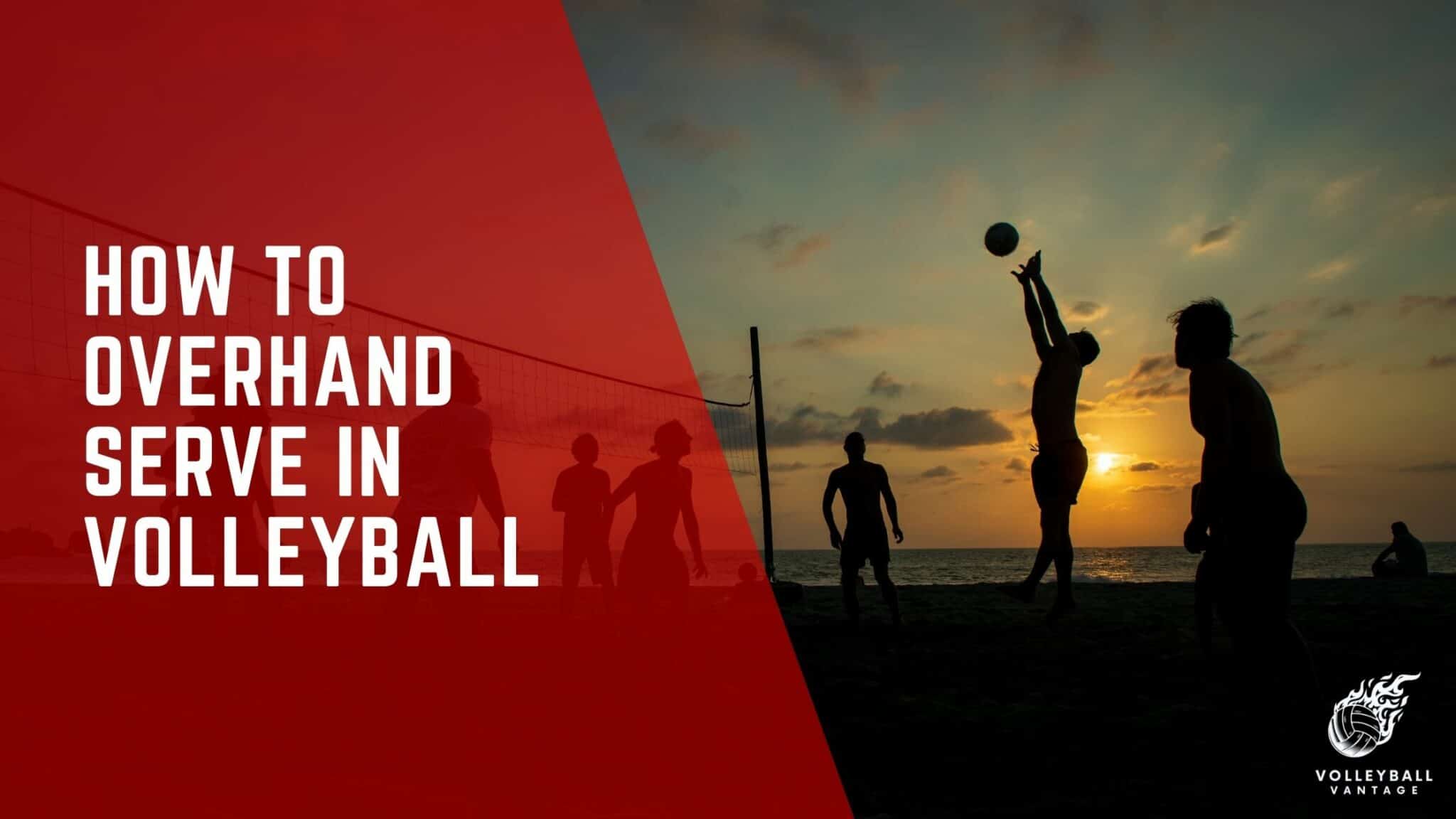 How To Make Your Overhand Serve More Powerful Enhance Your Game: How to Overhand Serve in Volleyball - Volleyball Vantage