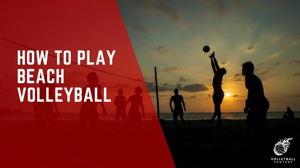 Essential Guide How to Play Beach Volleyball Volleyball Vantage