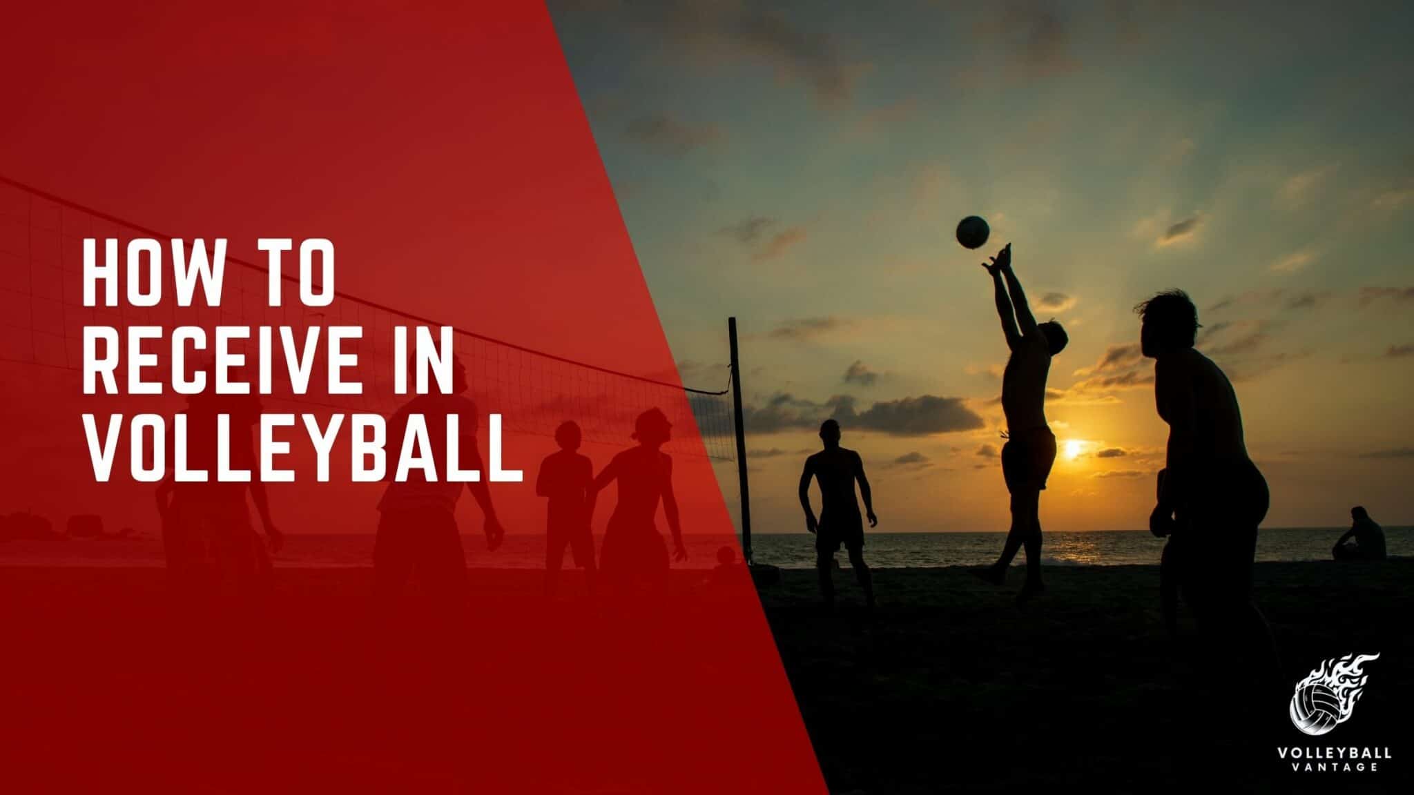 Perfecting Your Skills How To Receive In Volleyball Volleyball Vantage perfecting-your-skills-how-to-receive-in-volleyball-volleyball-vantage