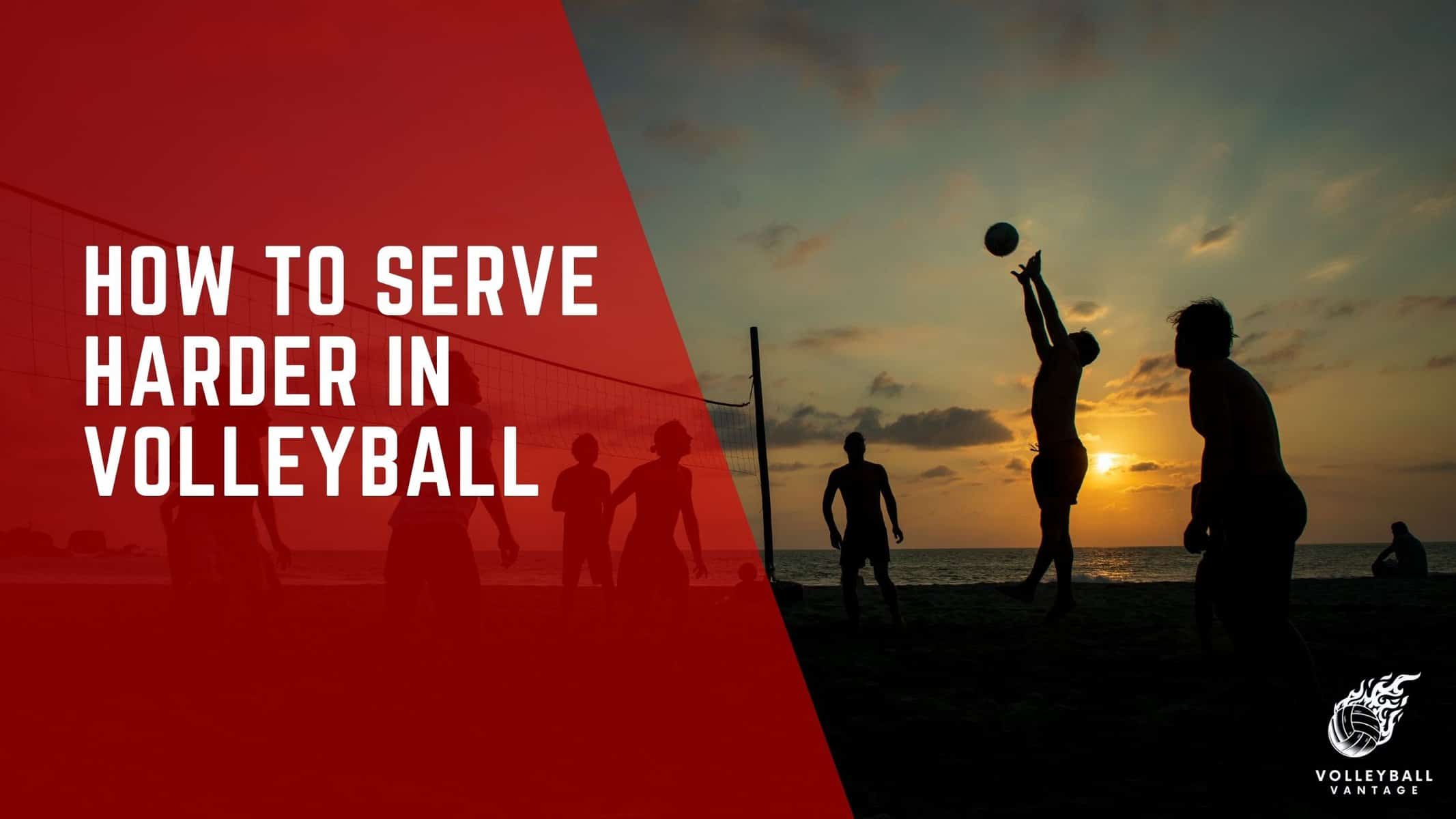 how to serve harder in volleyball