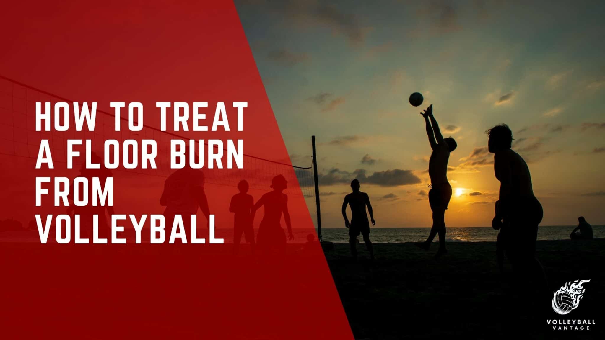 Effective Tips How to Treat a Floor Burn from Volleyball Volleyball
