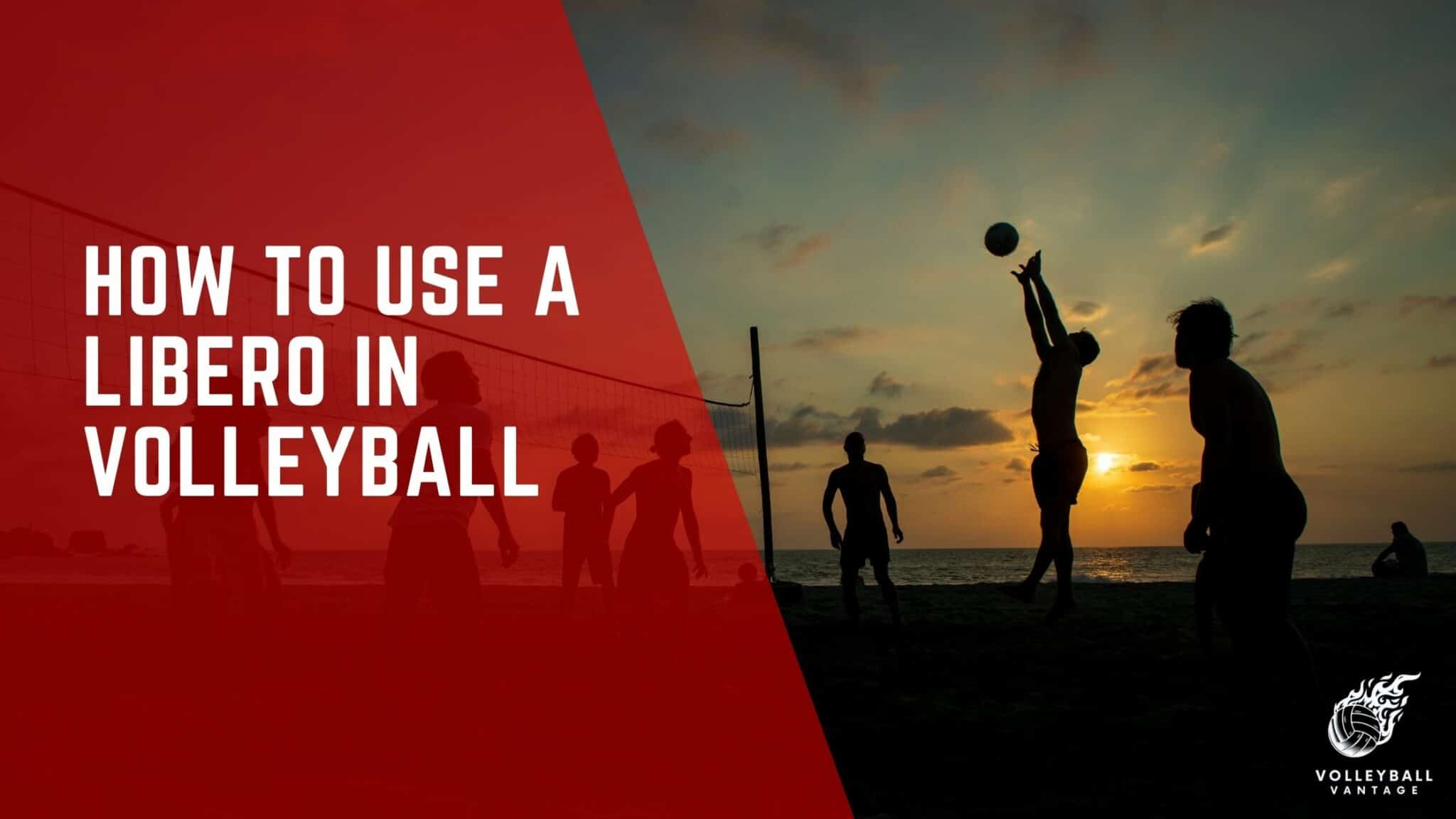 Maximizing Your Game How to Use a Libero in Volleyball Volleyball