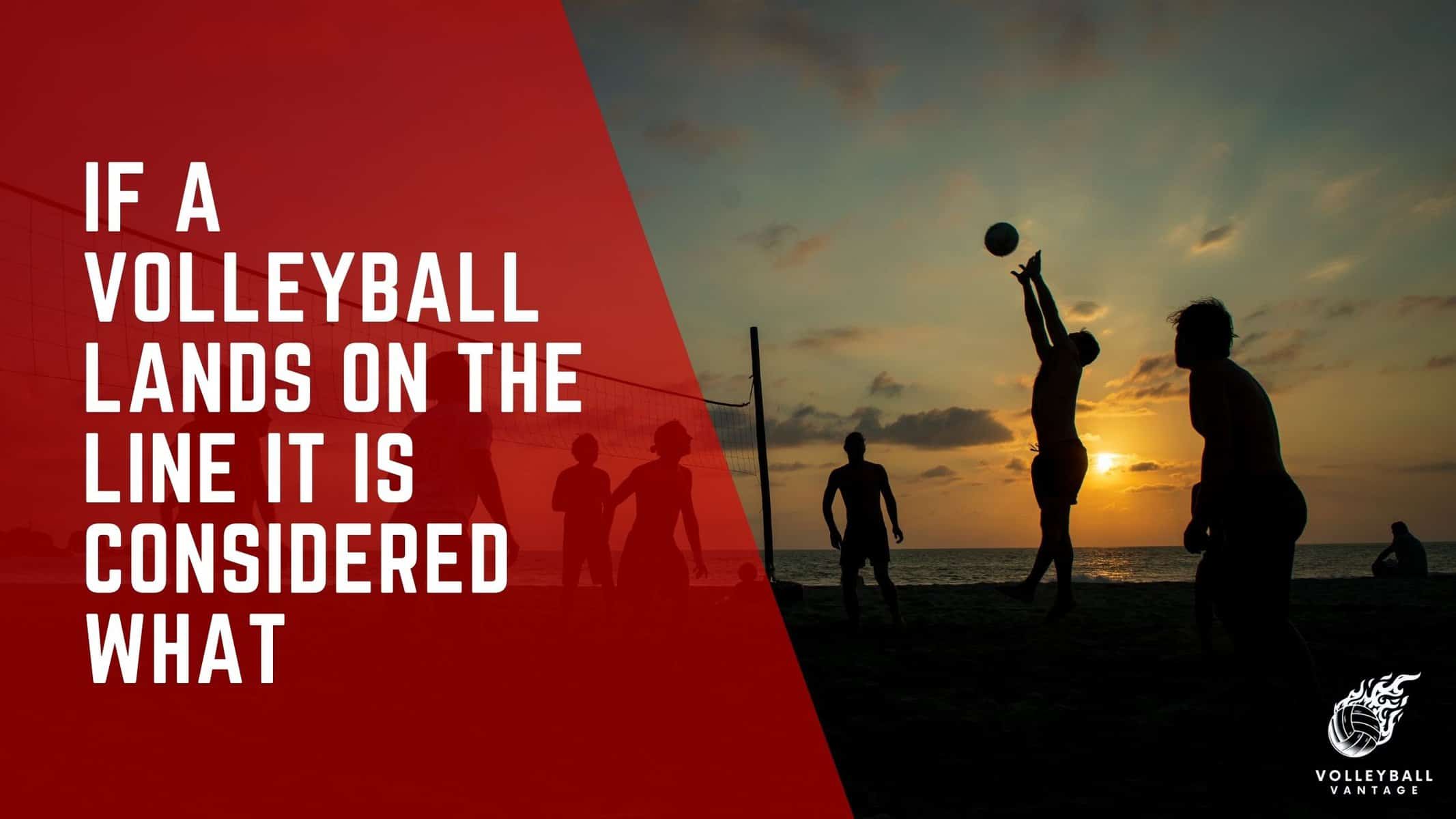 if a volleyball lands on the line it is considered what