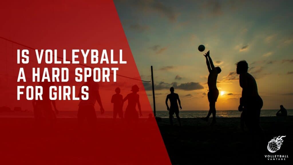 Is Volleyball a Hard Sport for Girls? A Detailed Analysis Volleyball