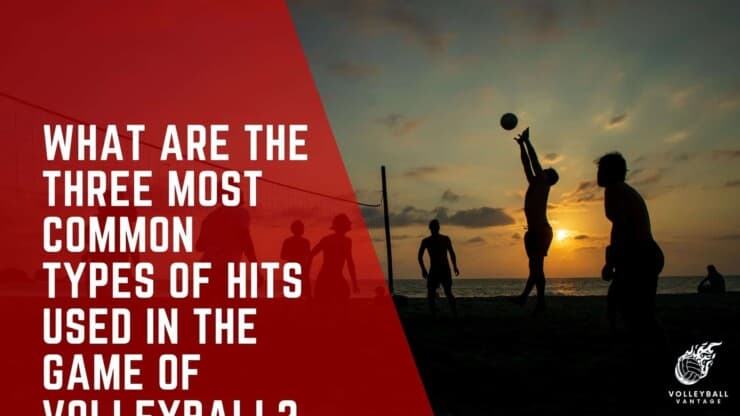 what are the three most common types of hits used in the game of volleyball?
