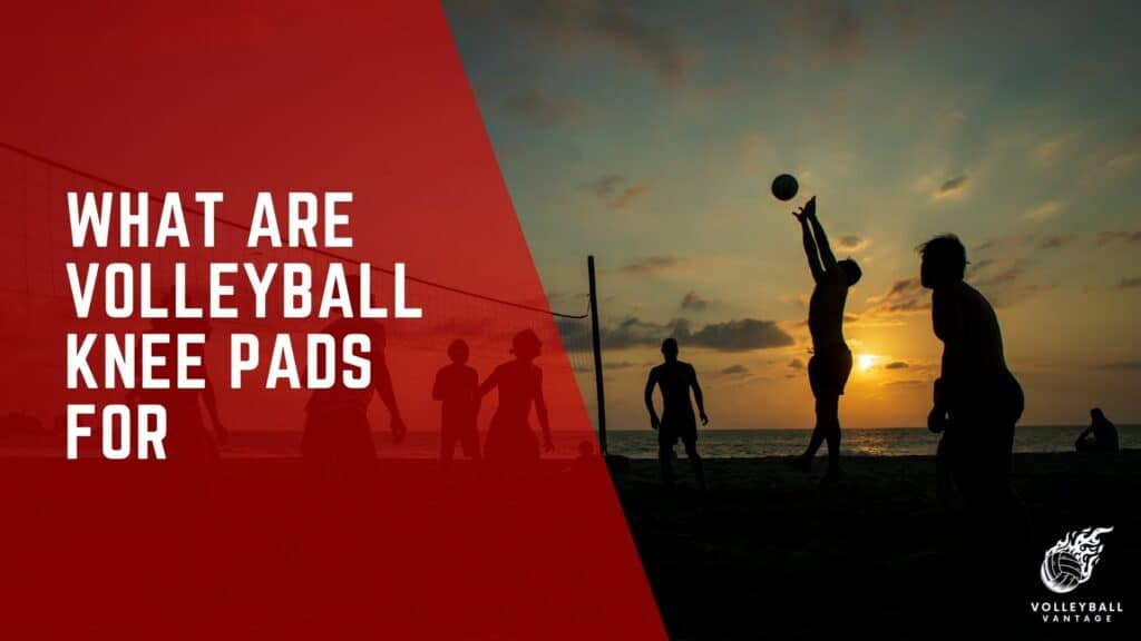 What Are Volleyball Knee Pads For? A Comprehensive Guide Volleyball
