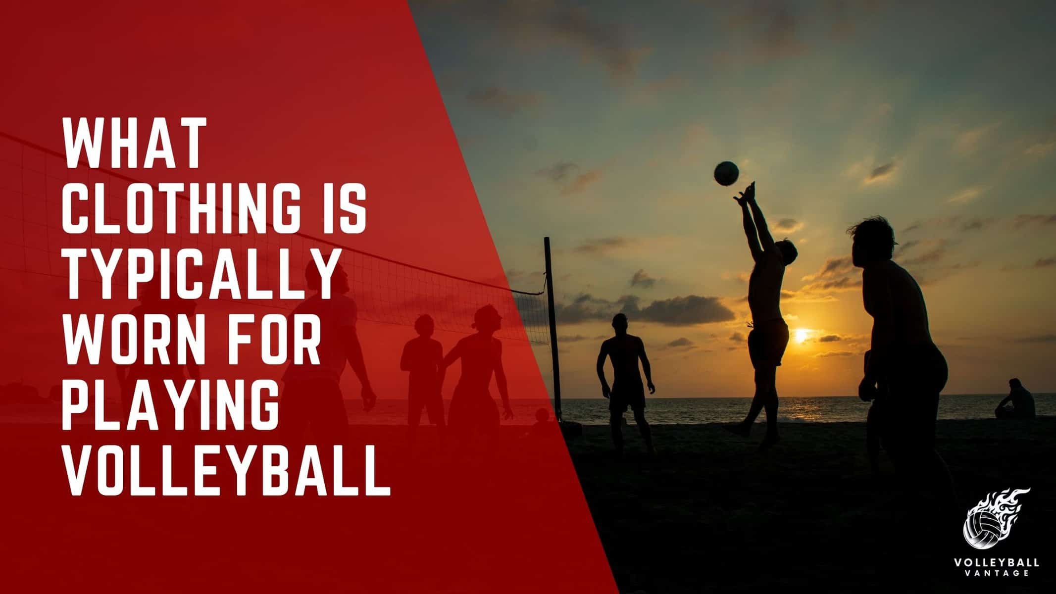 what clothing is typically worn for playing volleyball
