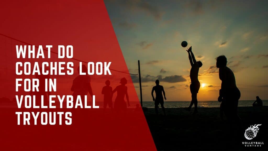 What Do Coaches Look for in Volleyball Tryouts Key Factors