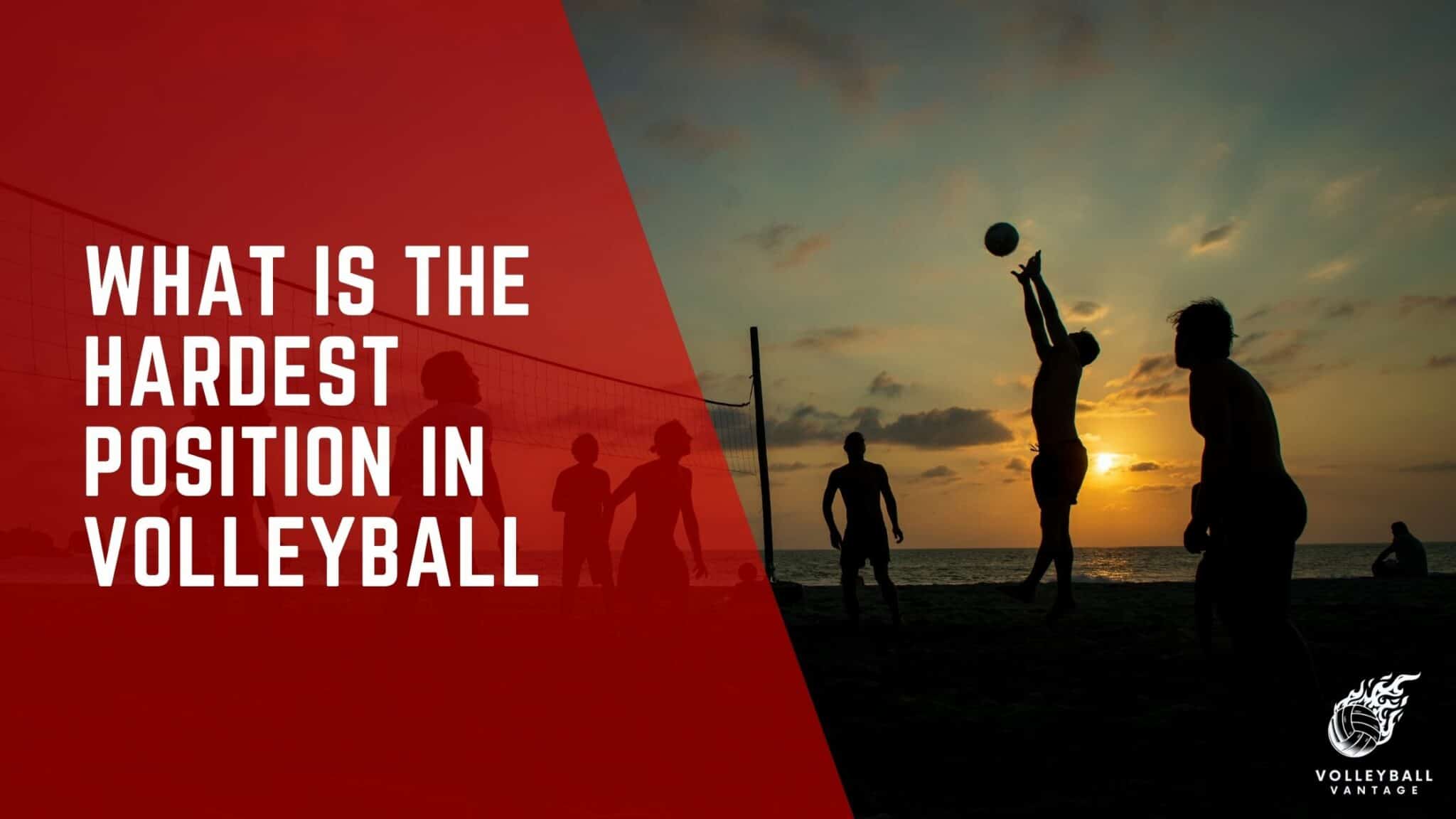 exploring-what-is-the-hardest-position-in-volleyball-volleyball-vantage