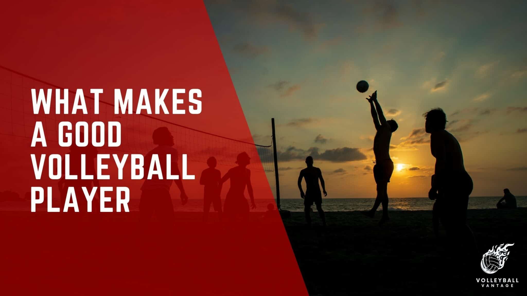 What Makes a Good Volleyball Player Key Skills and Roles Volleyball