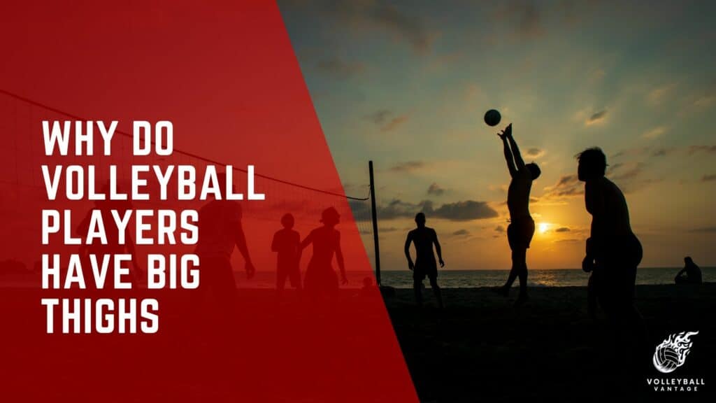 Why Do Volleyball Players Have Big Thighs? An Inside Look Volleyball
