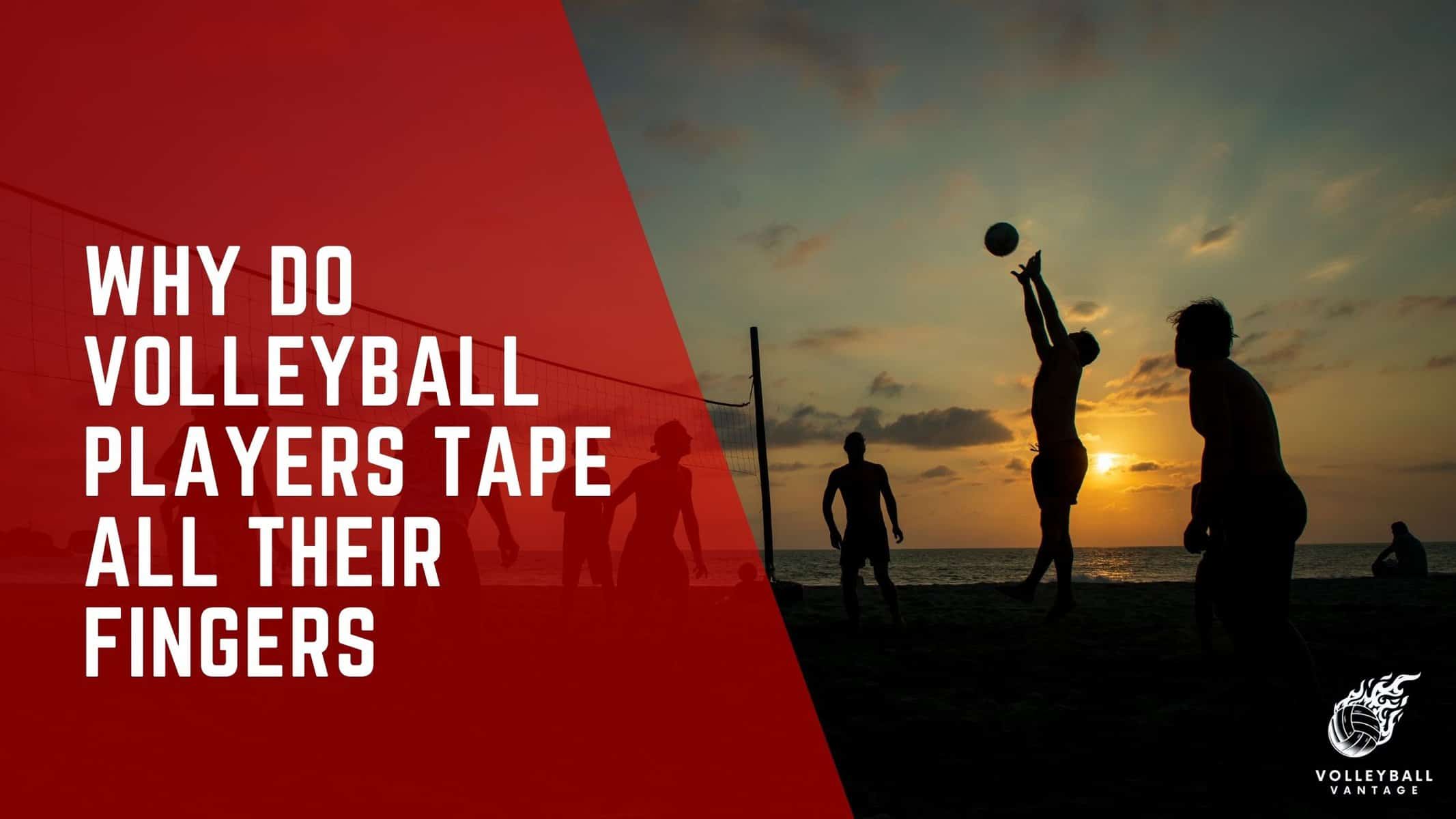 why do volleyball players tape all their fingers