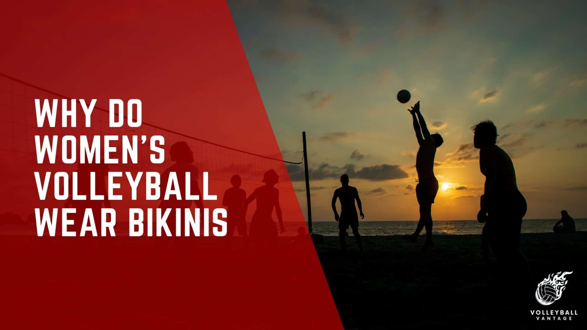 Why Do Women’s Volleyball Wear Bikinis? Uncovered Volleyball Vantage