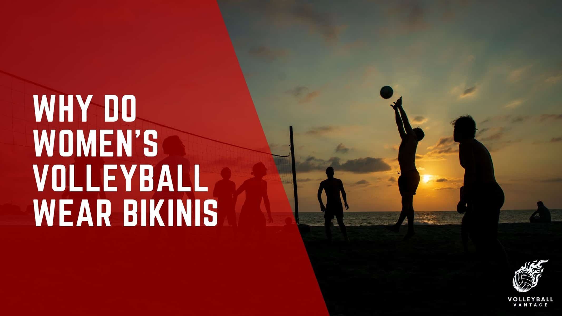 why do women's volleyball wear bikinis