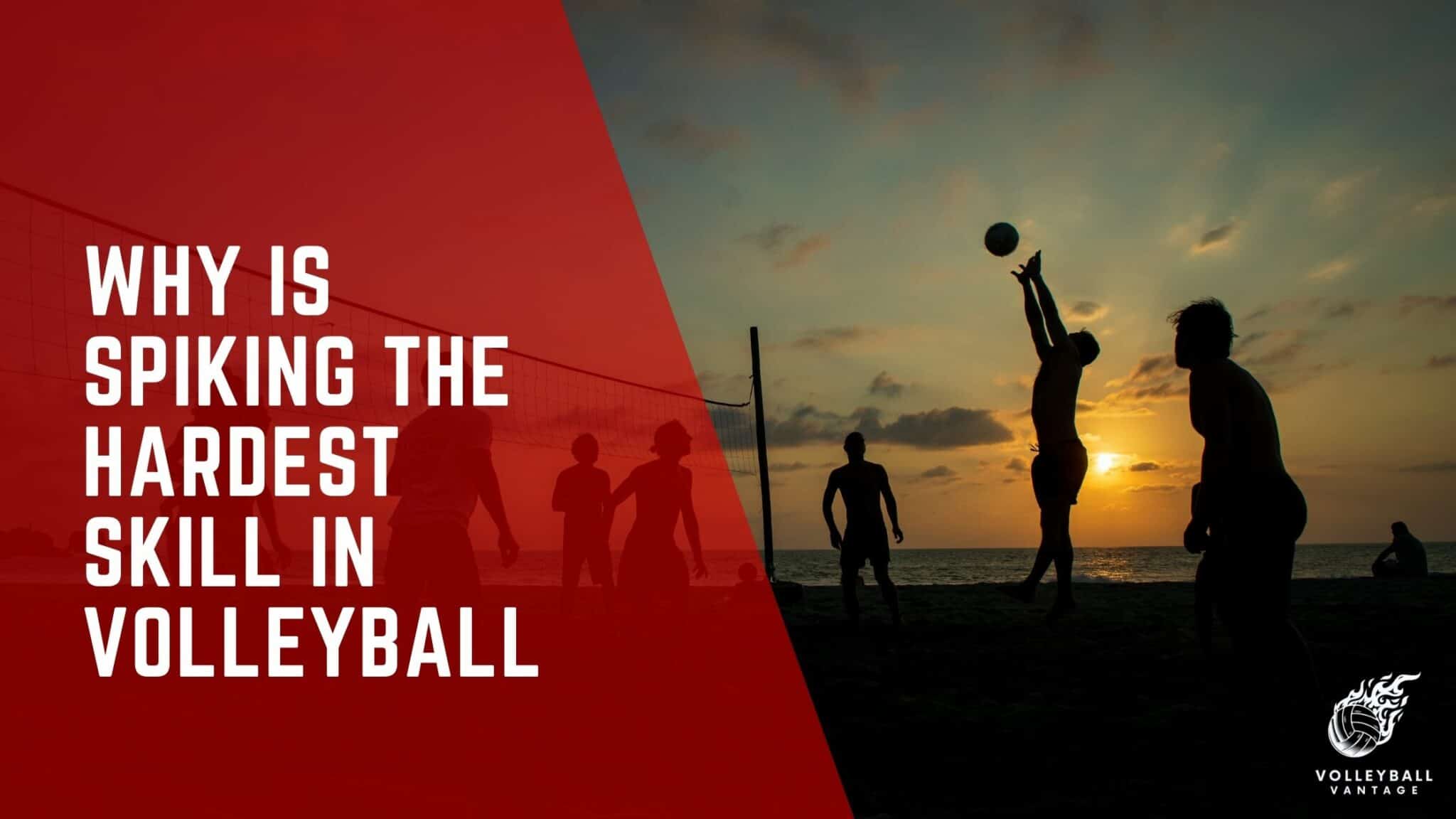 Exploring Why is Spiking the Hardest Skill in Volleyball Volleyball